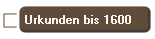 Urkunden bis 1600